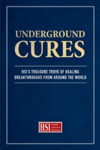 Underground Cures: HSI’s Treasure Trove of Healing Breakthroughs from Around the World